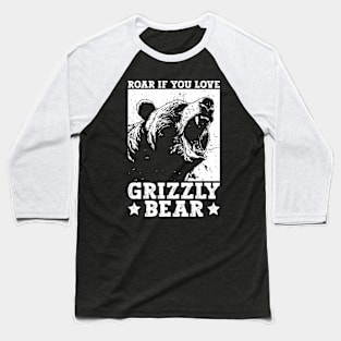 Roar If You Love Grizzly Bears - Grizzly Bear Baseball T-Shirt